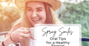 Woman Smiling Holding Mug Spring Smiles Oral Tips for a Healthy Season